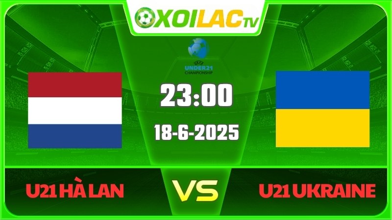 U21 Hà Lan - U21 Ukraine